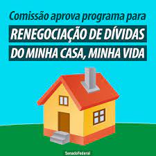 Comissão aprova projeto que prevê a renegociação de dívidas do programa Minha Casa Minha Vida